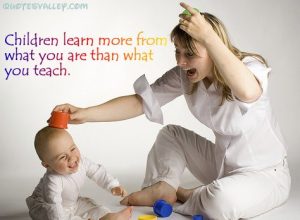 Children learn more from what you are